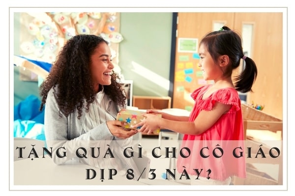 Top 22+ món quà 8/3 cho giáo viên mới lạ, ý nghĩa