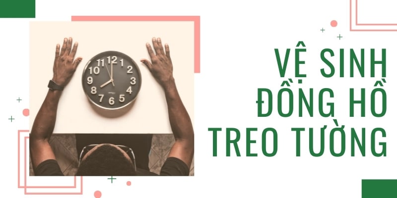 Vệ sinh đồng hồ treo tường