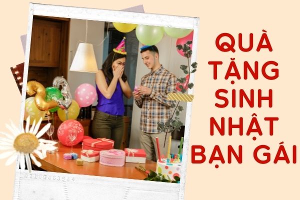 [Gợi ý] 99+ món quà sinh nhật cho bạn gái đầy tâm lý, ý nghĩa